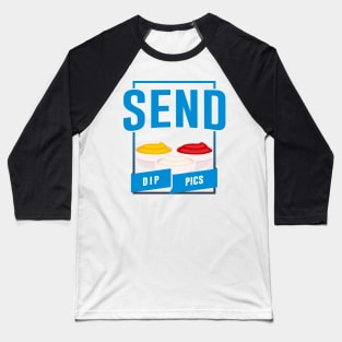 Send Dip Pics Baseball T-Shirt